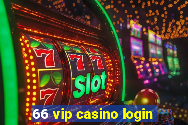 66 vip casino login