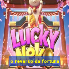 o reverso da fortuna