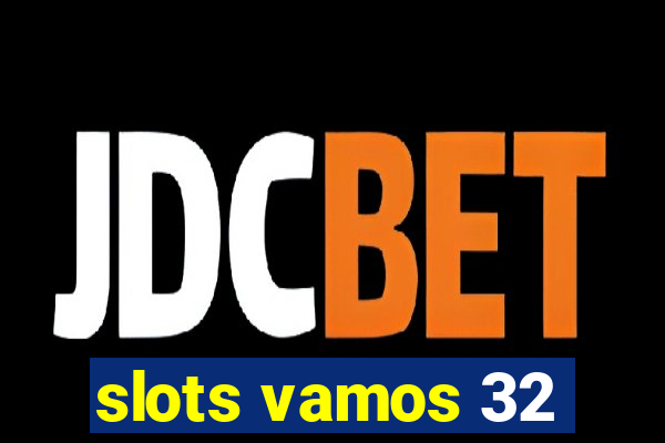 slots vamos 32