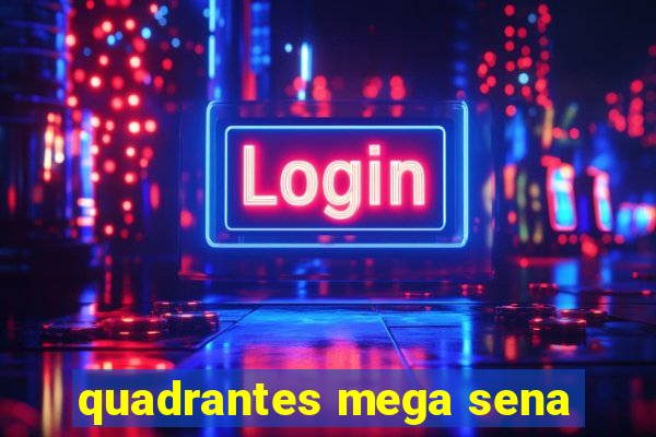 quadrantes mega sena