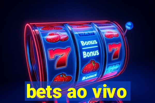 bets ao vivo