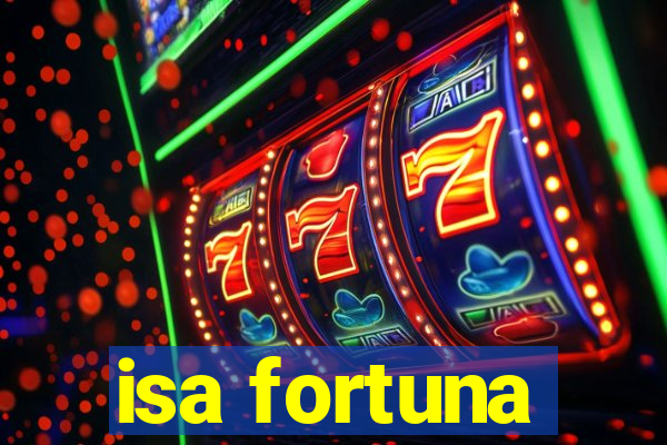 isa fortuna