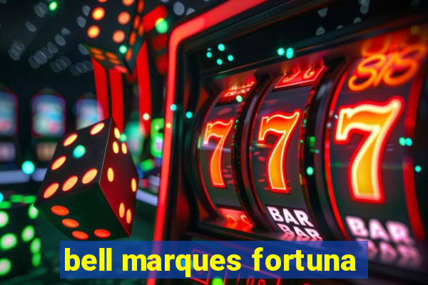 bell marques fortuna