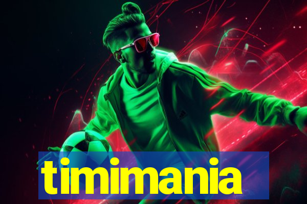 timimania