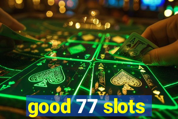 good 77 slots