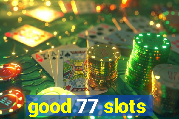 good 77 slots