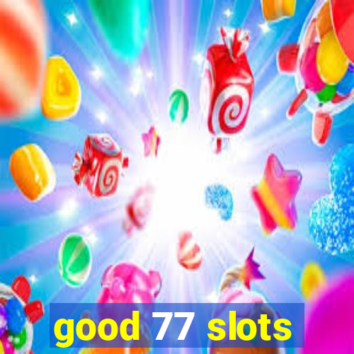 good 77 slots