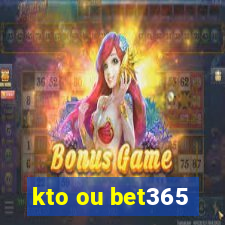 kto ou bet365