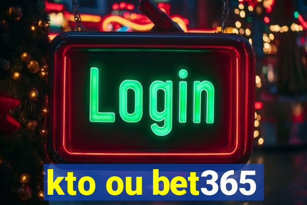 kto ou bet365