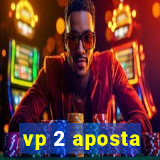 vp 2 aposta