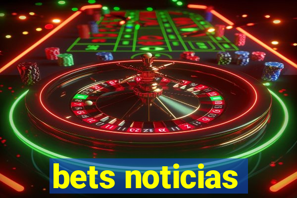 bets noticias