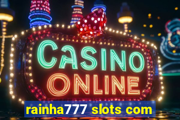 rainha777 slots com