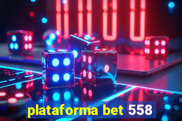 plataforma bet 558