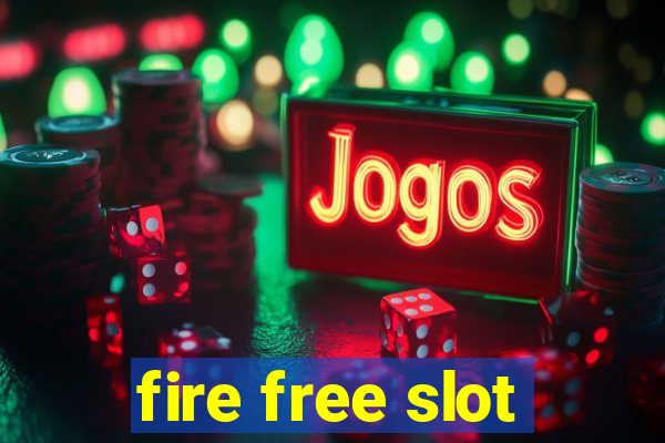 fire free slot