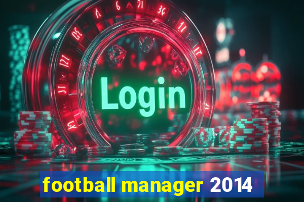 football manager 2014