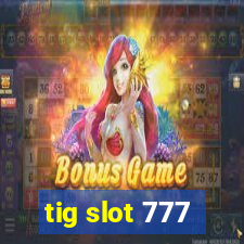 tig slot 777