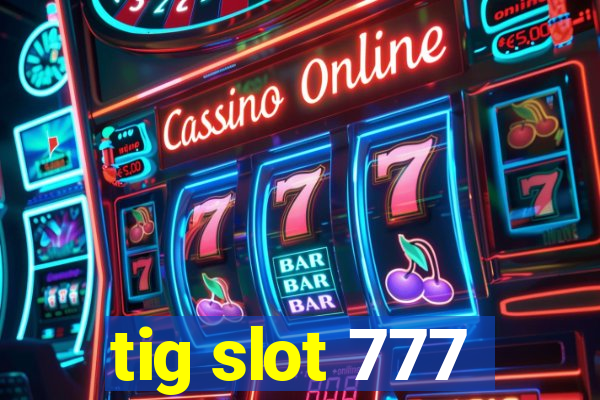 tig slot 777