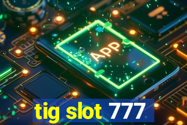 tig slot 777