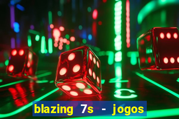 blazing 7s - jogos de casino