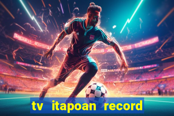 tv itapoan record bahia ao vivo