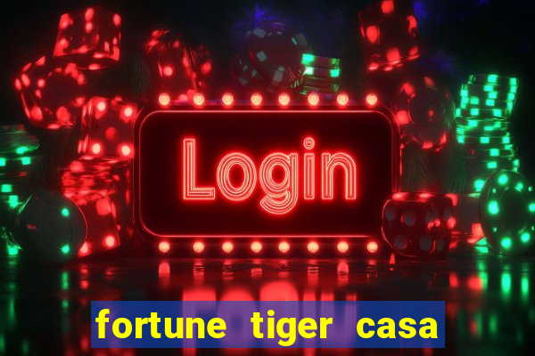 fortune tiger casa de aposta