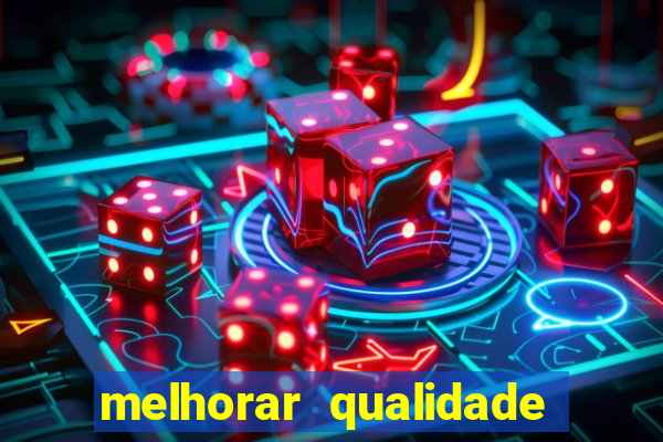 melhorar qualidade da foto ia online