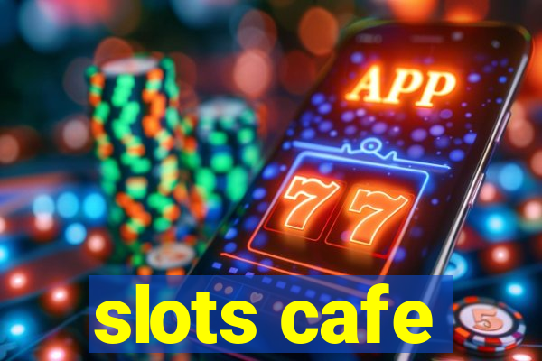 slots cafe