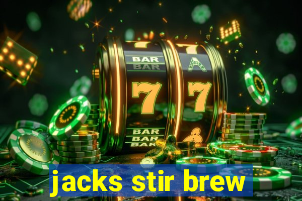 jacks stir brew