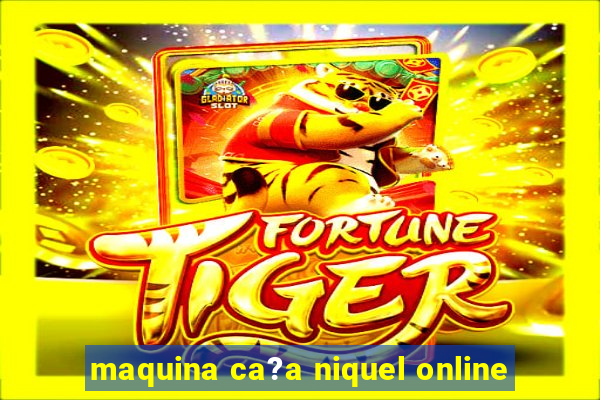 maquina ca?a niquel online