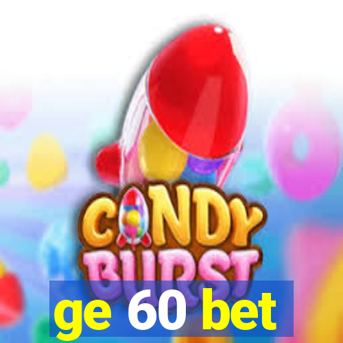 ge 60 bet