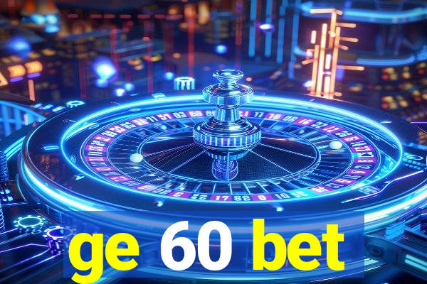 ge 60 bet