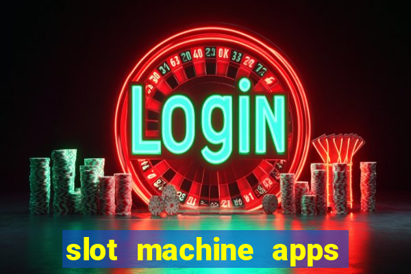 slot machine apps real money