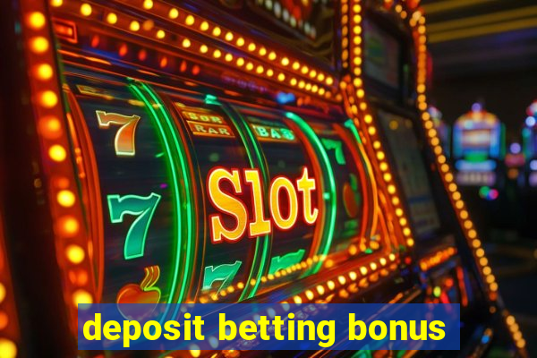 deposit betting bonus