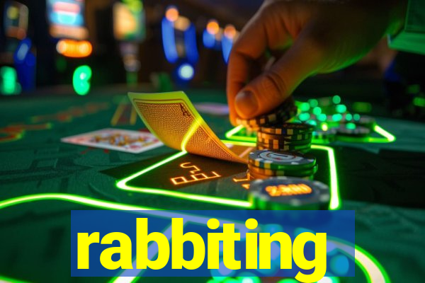 rabbiting