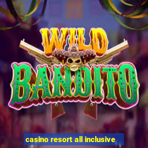 casino resort all inclusive