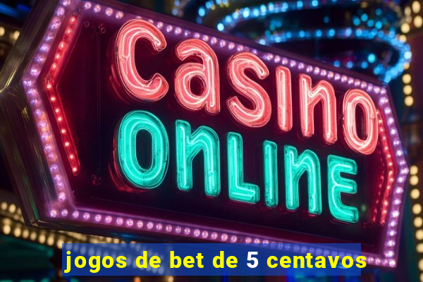 jogos de bet de 5 centavos