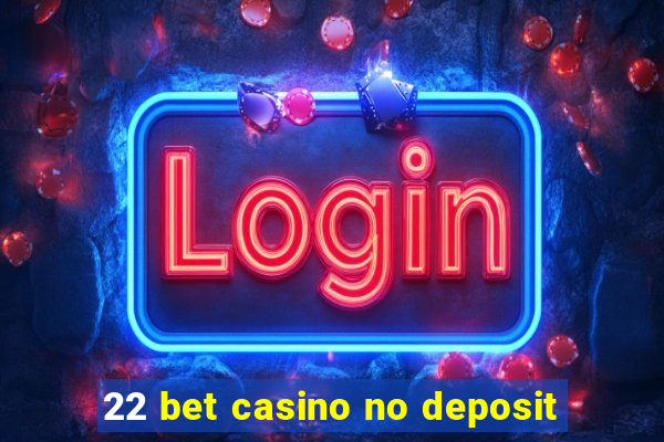 22 bet casino no deposit