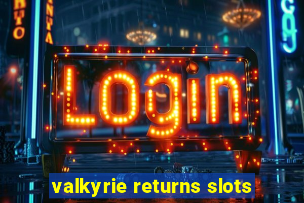 valkyrie returns slots