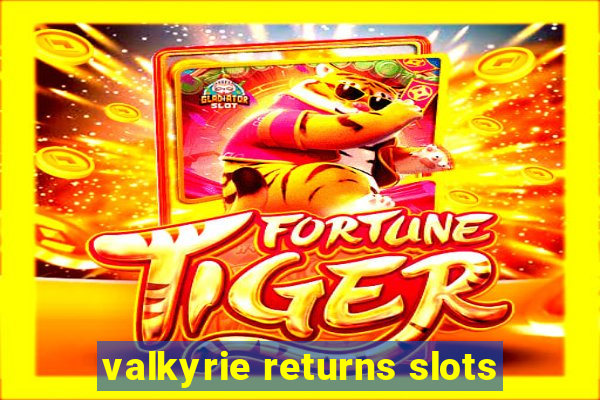 valkyrie returns slots