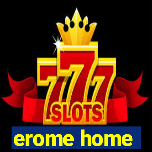 erome home