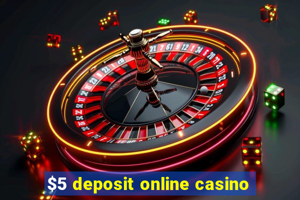 $5 deposit online casino