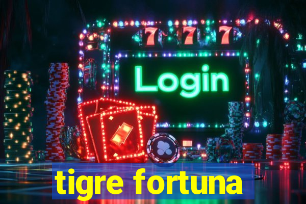 tigre fortuna