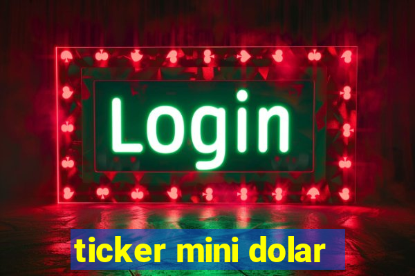 ticker mini dolar