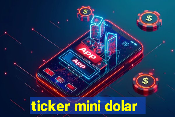 ticker mini dolar