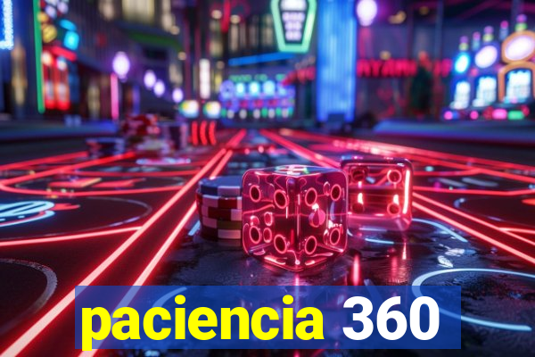 paciencia 360