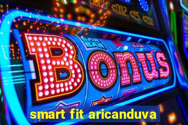 smart fit aricanduva