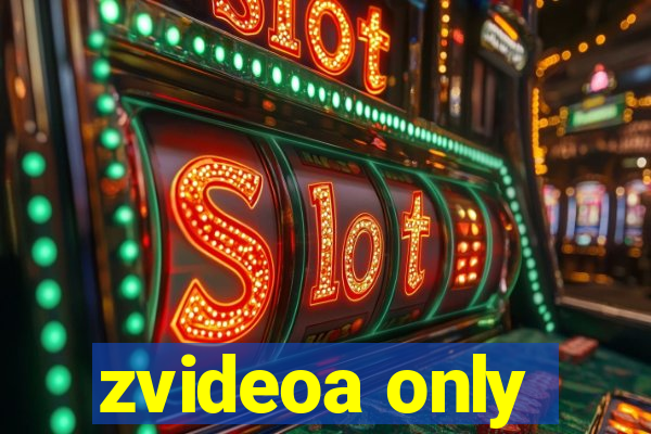 zvideoa only