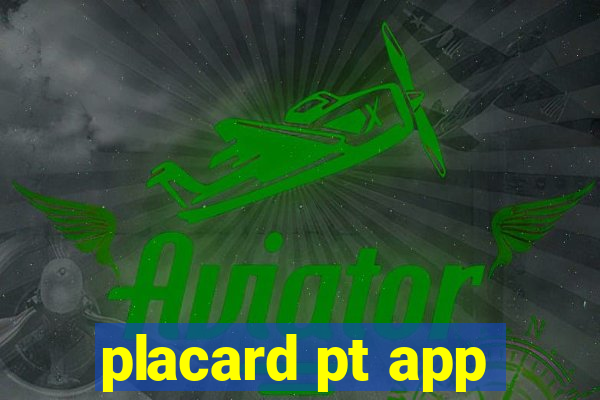 placard pt app