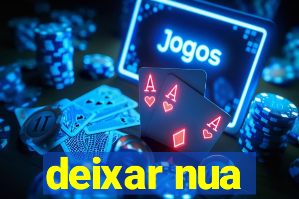 deixar nua