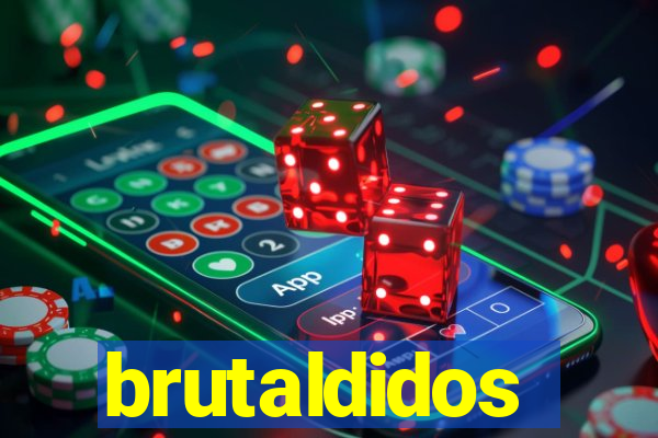 brutaldidos